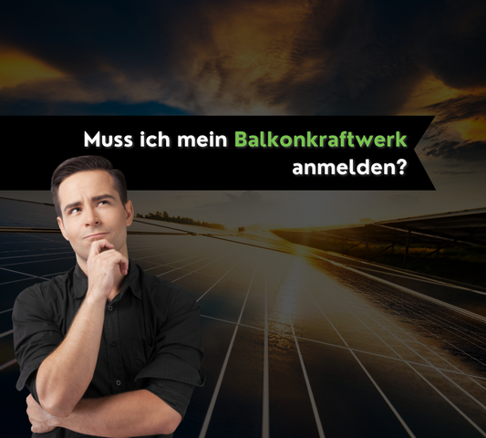 Muss ein Balkonkraftwerk angemeldet werden?