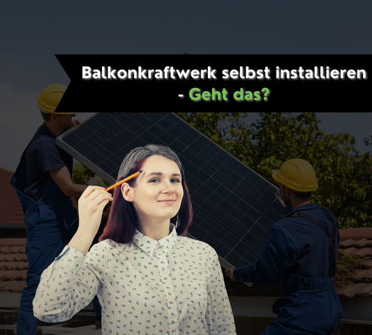 Balkonkraftwerk selbst installieren – geht das?