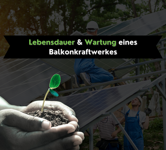Wie lange hält ein Balkonkraftwerk? Lebensdauer & Wartung im Überblick