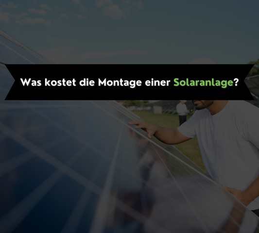 Was kostet die Montage einer Solaranlage?