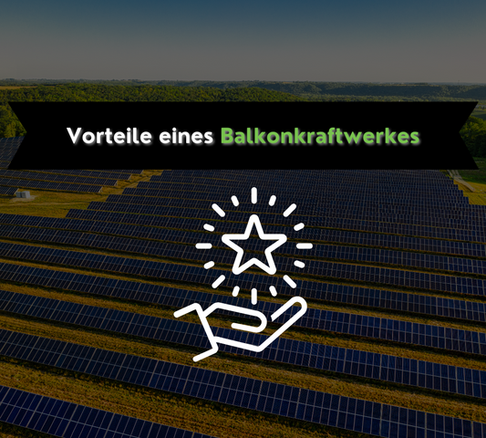 Die Vorteile eines Balkonkraftwerkes