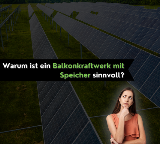 Warum ist ein Balkonkraftwerk mit Speicher sinnvoll?