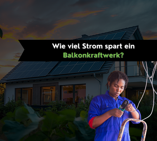 Wie viel Strom kann ein Balkonkraftwerk wirklich sparen?